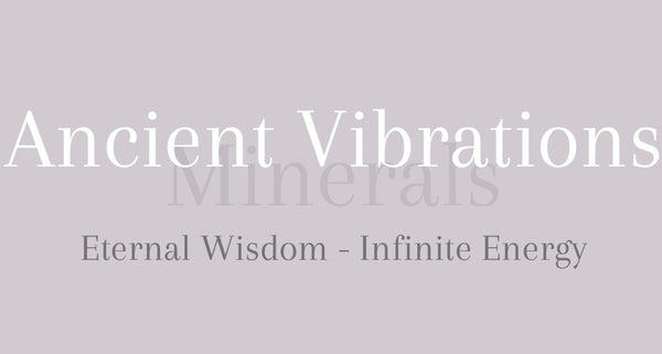 Ancient Vibrations Minerals